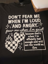 Don't fear me when I'm loud 