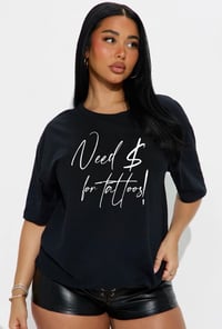 “NEED $ for tattoos!” TEE!!!🖤
