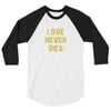 LOVE NEVER DIES Retro 3/4 T Black or Heather