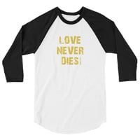 Image 4 of LOVE NEVER DIES Retro 3/4 T Black or Heather