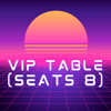 VIP Table (Seats 8)