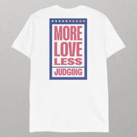 Image 2 of "More Love, Less Judging" Inspirational Unisex T-Shirt