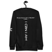 Image 5 of I Can I Am " Believe" Unisex Premium Sweatshirt