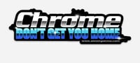 Chrome Don't Get You Home Sticker 