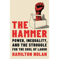 Hammer: Power, Inequality, and Struggle For Soul of Labor