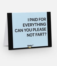 Image 1 of I PAID FOR EVERYTHING CAN YOU PLEASE NOT FART | FUNNY GREETING CARD
