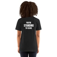 Image 1 of Unisex t-shirt / You're Standing Too Close/ Funny T-shirt