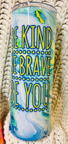 24 ounce skinny Be kind be brave be you