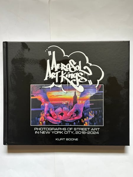 Image of AEROSOL ART KINGS PHOTOGRAPHS OF STREET ART IN NEW YORK CITY 2018-2024