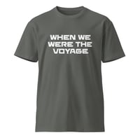 Image 4 of When We Were The Voyage Unisex Premium T-shirt