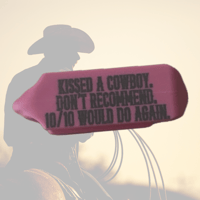 KISSED A COWBOY, DONT RECOMMEND 10/10 WOULD DO AGAIN. TAGS