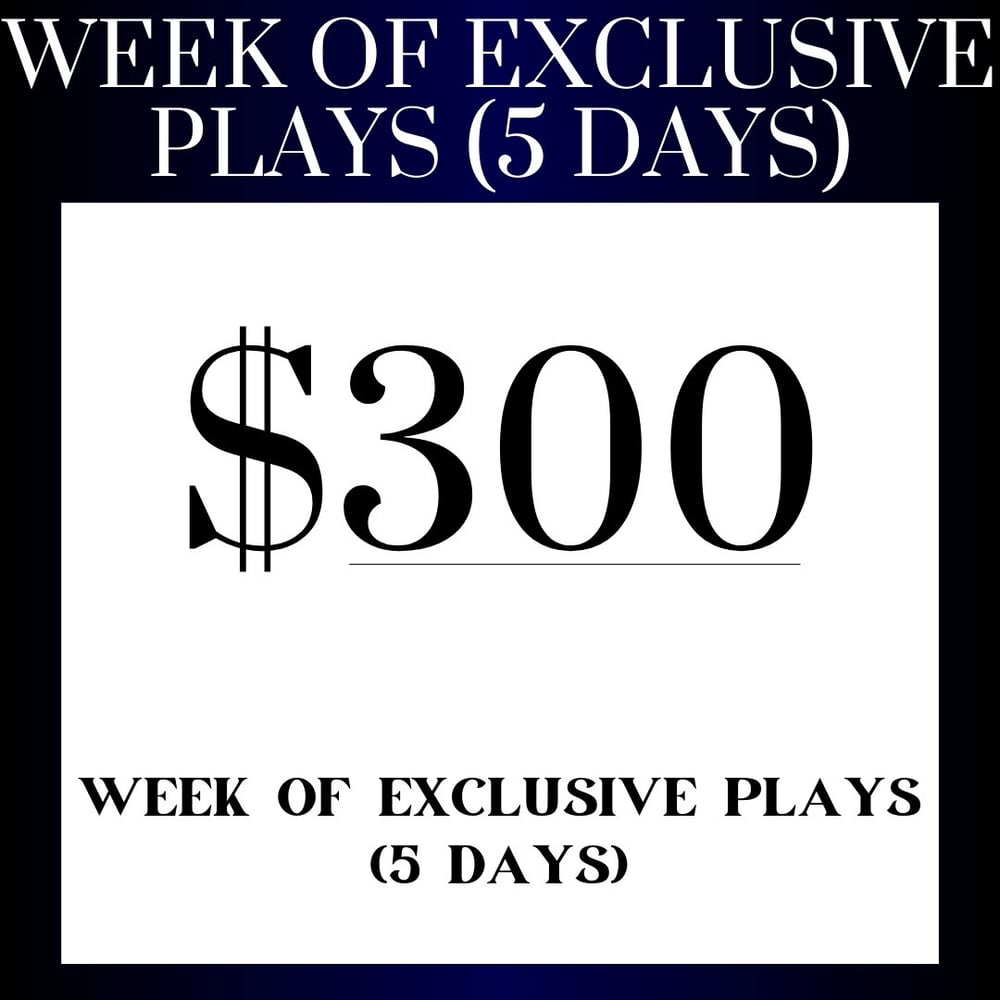 Image of WEEK OF EXCLUSIVE PLAYS ( 5 DAYS)