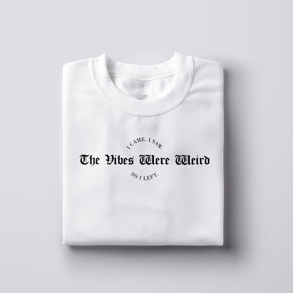 The Vibes Were Weird (Crewneck & T-Shirt)