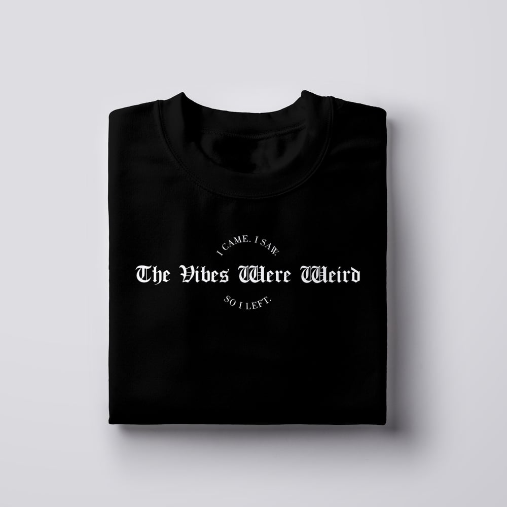 The Vibes Were Weird (Crewneck & T-Shirt)