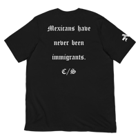 Image 1 of Mexicans Have Never Been Immigrants Tee