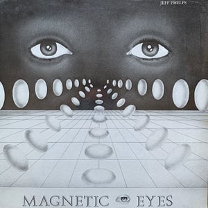 Jeff Phelps - Magnetic Eyes (Engineered For Sound, Inc. - 1985)