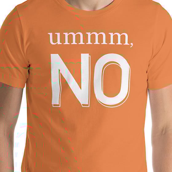 Image of Ummm, NO Tee