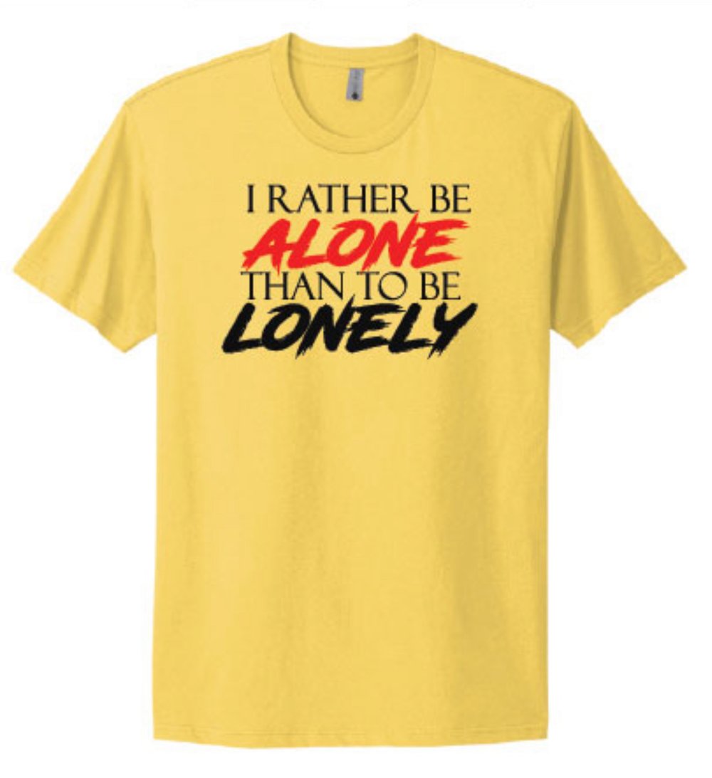 I Rather Be Alone Than To Be Lonely