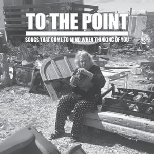 Image of To The Point "Songs that come to mind when thinking of you" CD 