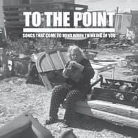 To The Point "Songs that come to mind when thinking of you" CD 