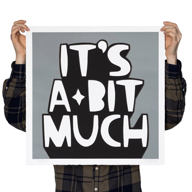 IT'S A BIT MUCH (Grey) - limited edition screen print