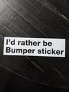 I'd rather be Bumper Sticker