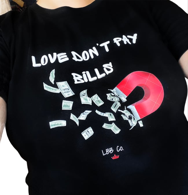 "Love Dont Pay Bills" Tee- Black