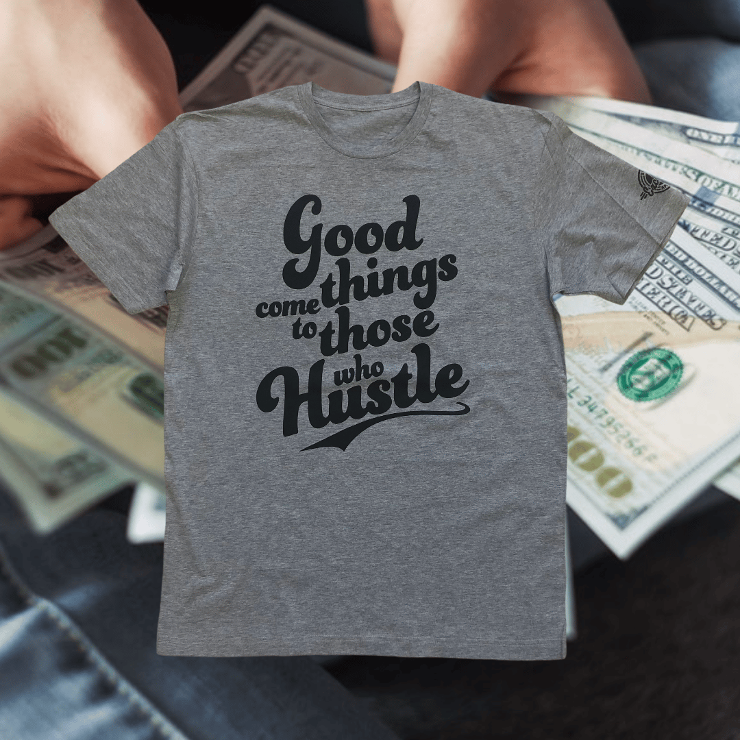 Image of Good Things Come To Those Who Hustle Grey