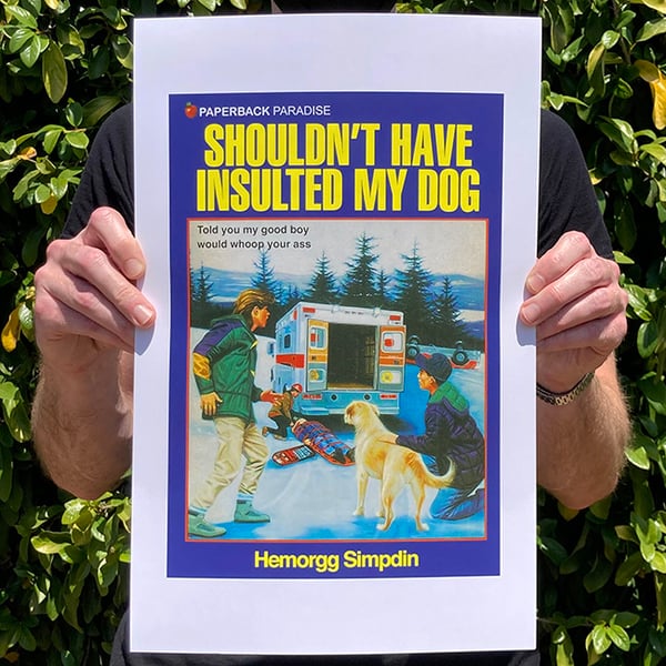 Image of Shouldn't Have Insulted My Dog - 11 x 17 Print