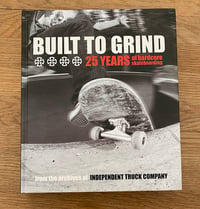Image 1 of NEW Built to Grind Independent Trucks 25 Years Hard Cover Book