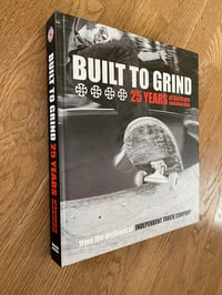 Image 4 of NEW Built to Grind Independent Trucks 25 Years Hard Cover Book