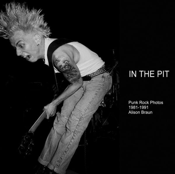 Image of BOOK: Alison Braun - In The Pit (Punk Rock Photos 1981-1991)