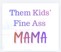 Image 3 of Somebody’s Fine Ass Mama