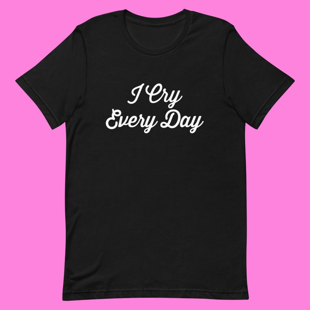 Image of "I CRY EVERY DAY" T-SHIRT (BLACK)