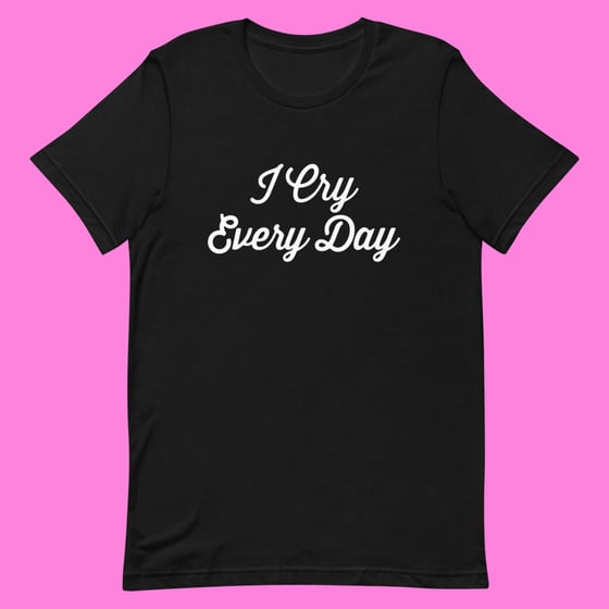 Image of "I CRY EVERY DAY" T-SHIRT (BLACK)