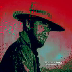 Clint Bang Bang - Limited Edition Print 1/10 