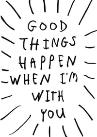 GOOD THINGS HAPPEN WHEN I'M WITH YOU - CARD