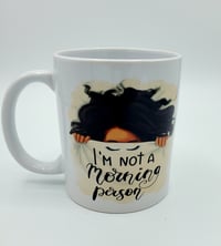 Image 1 of I Am Not A Morning Person