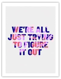 Image 2 of WE'RE ALL JUST TRYING TO FIGURE IT OUT