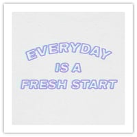 EVERYDAY IS A FRESH START