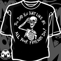 Image 1 of Too Bad You Don't Like Me (All Your Friends Do!) Skella Shirt