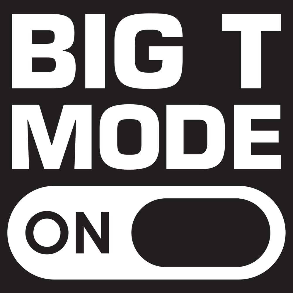 Image of ‘BIG T MODE’ T-Shirt