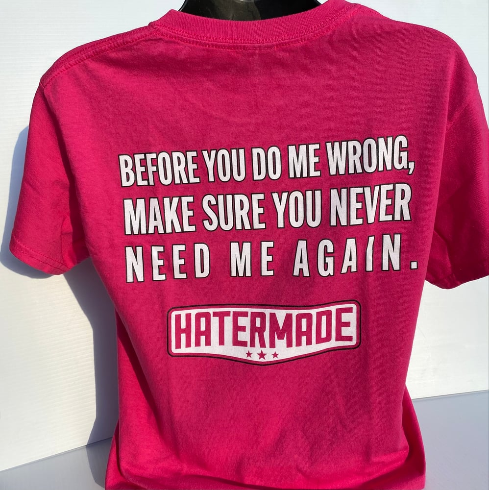 Image of "Never Need Me Again" by Hatermade (Pink)