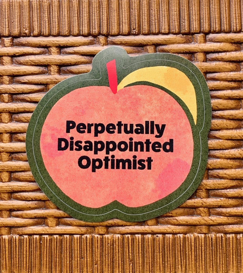 Perpetually Disappointed Optimist-weatherproof sticker
