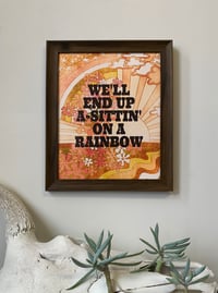 Image 2 of We'll End Up A-Sittin' on a Rainbow-11 x 14 print