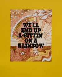 Image 3 of We'll End Up A-Sittin' on a Rainbow-11 x 14 print