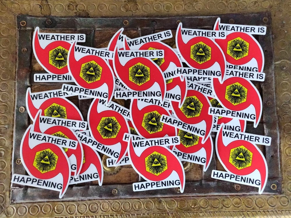 25 PACK: 3" STICKERS -- WEATHER IS HAPPENING ADHESIVE EMBLEMS