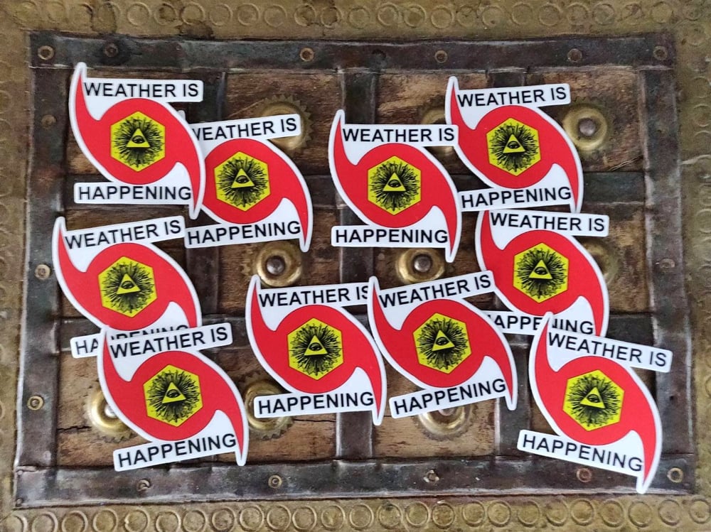 10 PACK: 3" STICKERS -- WEATHER IS HAPPENING ADHESIVE EMBLEMS