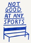 NOT GOOD AT ANY SPORTS