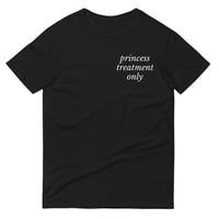 Image 2 of The 'PRINCESS TREATMENT ONLY' T-Shirt